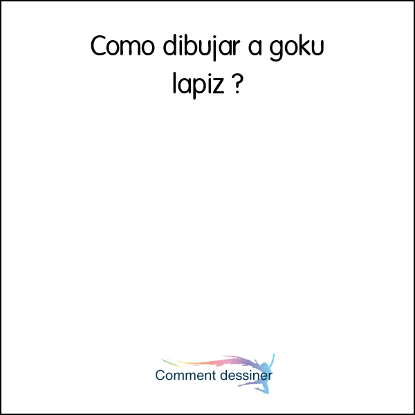 Como dibujar a goku lapiz